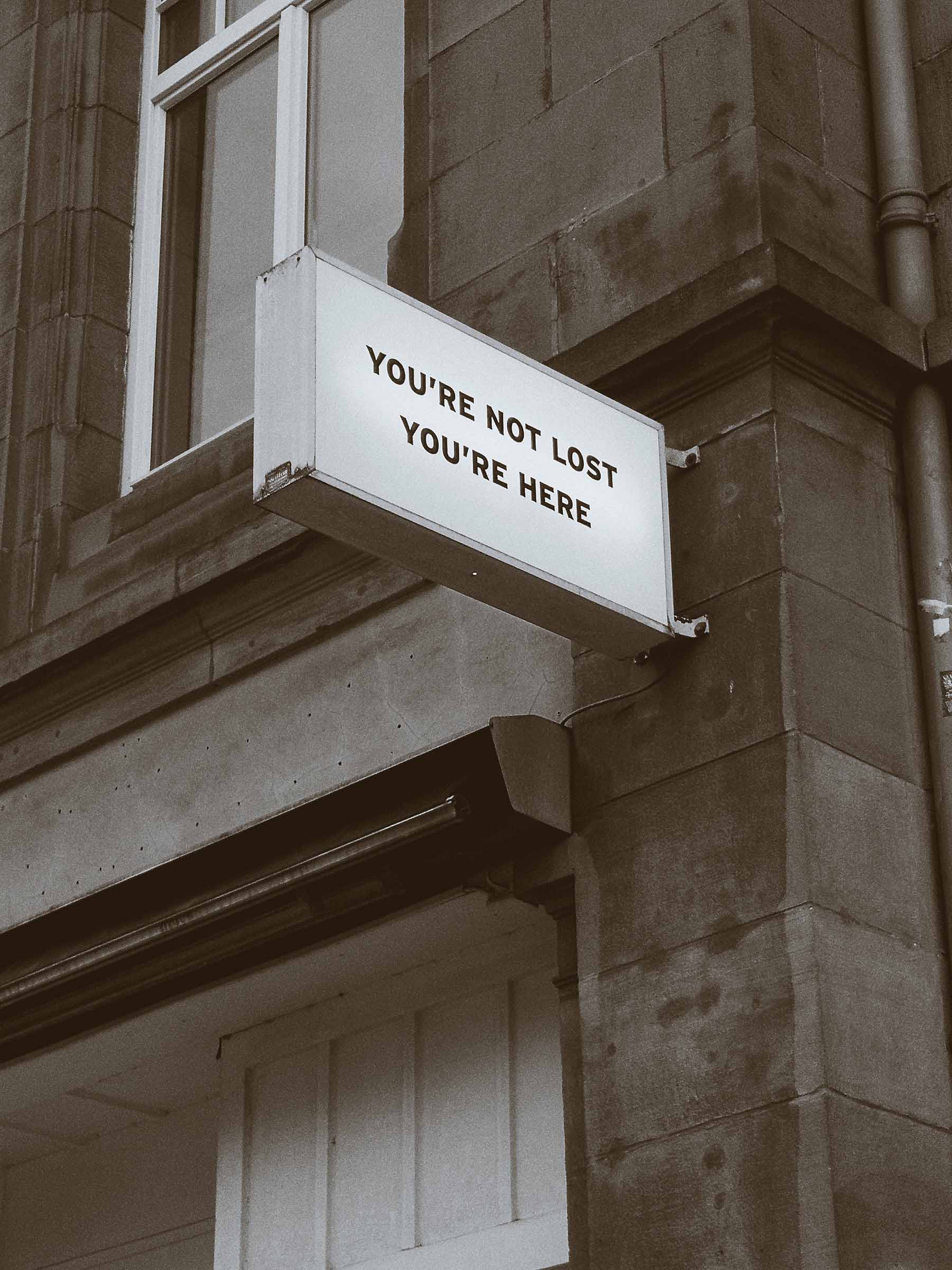You’re Not Lost. You’re Here.